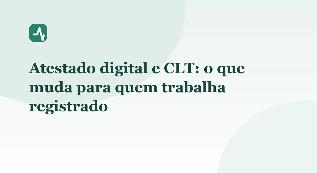 Atestado digital e CLT: o que muda para quem trabalha registrado